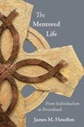 The Mentored Life - James M. Houston - 9781573834476