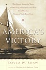 America's Victory: The Heroic Story of a Team of Ordinary Americans -- And How They Won the Greatest Yacht Race Ever - David W. Shaw - 9781574091878