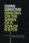 Dancing on the Grave of a Son of a Bitch - Diane Wakoski - 9781574232554