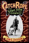 Catch Rope - John R. Erickson - 9781574411133