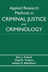 Applied Research Methods in Criminal Justice and Criminology - Eric J. Fritsch - 9781574419474