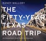 The Fifty-Year Texas Road Trip: On Assignment from Earth to Uncertain Volume 2 - Randy Mallory - 9781574419665
