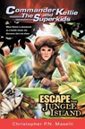 (Commander Kellie and the Superkids' Adventures #3) Escape from Jungle Island - Christopher P. N. Maselli - 9781575622170
