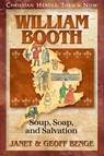 William Booth: Soup, Soap, and Salvation - Janet Benge - 9781576582589