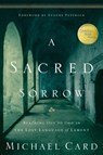 A Sacred Sorrow: Reaching Out to God in the Lost Language of Lament - Michael Card - 9781576836675