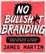 No Bullsh*t Branding - James Martin - 9781577159452