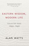 Watts, A: Eastern Wisdom, Modern Life - Alan W. Watts - 9781577311805