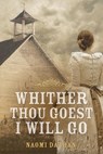 Whither Thou Goest, I Will Go - Naomi Dathan - 9781577995111