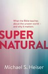 Supernatural – What the Bible Teaches About the Unseen World – and Why It Matters - Michael Heiser - 9781577995586