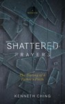 Shattered Prayers - Kenneth Ching - 9781577997221