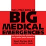 The Little Book of Big Medical Emergencies: How to Recognize and Respond to the Most Common Medical Emergencies - Stuart Fischer - 9781578262472
