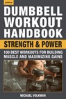 The Dumbbell Workout Handbook: Strength and Power - Michael Volkmar - 9781578267743