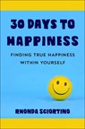 30 Days to Happiness - Rhonda Sciortino - 9781578267828