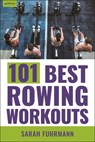 101 Best Rowing Workouts - Sarah Fuhrmann - 9781578268443