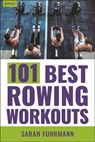 101 Best Rowing Workouts - Sarah Fuhrmann - 9781578268450