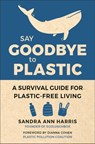 Say Goodbye to Plastic - Sandra Ann Harris - 9781578268610