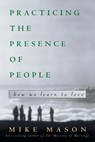Practicing the Presence of People - Mike Mason - 9781578562657