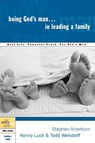 Being God's Man in Leading a Family - Stephen Arterburn ; Kenny Luck ; Todd Wendorff - 9781578566822