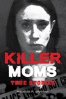 Killer Moms - Amanda R. Woomer - 9781578598182