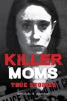 Killer Moms - Amanda R. Woomer - 9781578598656