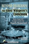 Beyond Delicious: The Ghost Whisperer's Cookbook: More than 100 Recipes from the Dearly Departed - Mary Ann Winkowski - 9781578604999