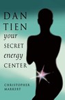 Dan-Tien: Your Secret Energy Center - Christopher J. Markert - 9781578630431