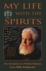 My Life With the Spirits - Lon Milo DuQuette - 9781578631209