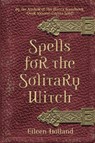 Spells for the Solitary Witch - Eileen Holland - 9781578632947