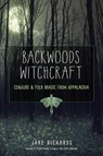 Backwoods Witchcraft - Jake Richards - 9781578636532