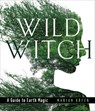Wild Witch: A Guide to Earth Magic - Marian Green - 9781578636877