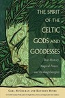 The Spirit of the Celtic Gods and Goddesses - Carl McColman ; Kathryn Hinds - 9781578637171