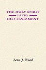 The Holy Spirit in the Old Testament - Leon J. Wood - 9781579101282