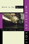 Work in the Spirit - Mr. Miroslav Volf - 9781579106416