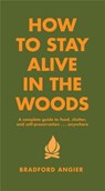 How To Stay Alive In The Woods - Bradford Angier - 9781579122218