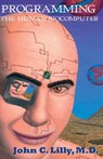 Programming the Human Biocomputer - M.D. John C. Lilly - 9781579510657