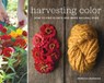 Harvesting Color - Rebecca Burgess - 9781579654252