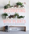 Decorating with Plants - Baylor Chapman - 9781579657765