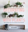 Decorating with Plants - Baylor Chapman - 9781579659387