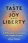 A Taste of Joy and Liberty - Jeffrey (Jeffrey Wattles) Wattles - 9781579830649