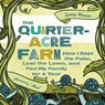 The Quarter-Acre Farm: How I Kept the Patio, Lost the Lawn, and Fed My Family for a Year - Spring Warren - 9781580053402