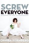 Screw Everyone - Ophira Eisenberg - 9781580054393