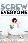 Screw Everyone - Ophira Eisenberg - 9781580054584