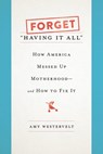 Forget "Having It All" - Amy Westervelt - 9781580057882