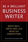 Be a Brilliant Business Writer - Jane Curry ; Diana Young - 9781580086080