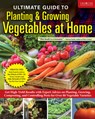 Ultimate Guide to Planting & Growing Vegetables at Home: Get High-Yield Results with Expert Advice on Planting, Growing, Composting, and Controlling P - Editors of Creative Homeowner - 9781580116190