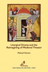 Liturgical Drama and the Reimagining of Medieval Theater - Michael Norton - 9781580442626
