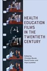 Health Education Films in the Twentieth Century - Christian Bonah ; David (Author) Cantor ; Anja Laukoetter - 9781580469166