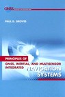 Principles of GNSS, Inertial, and Multi-sensor Integrated Navigation Systems - Paul D. Groves - 9781580532556