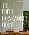 The Edith Farnsworth House - Michelangelo Sabatino ; Scott Mehaffey ; Dietrich Neumann ; Hilary Lewis - 9781580936194