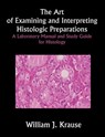 The Art of Examining and Interpreting Histologic Preparations - William Krause - 9781581125283
